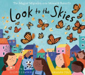 Alternative view 1 of Look to the Skies: The Magical Migration of the Monarch Butterfly
