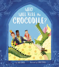 Title: Who Will Kiss the Crocodile?: A Snappy Twist on Sleeping Beauty, Author: Suzy Senior