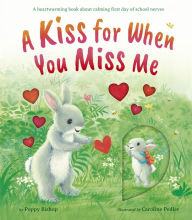 Title: A Kiss for When You Miss Me: A heartwarming book about calming first day of school nerves, Author: Poppy Bishop