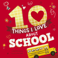 Title: 10 Things I Love About School: A Classroom Book for Kids, Author: Samantha Sweeney