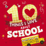 10 Things I Love About School: A Classroom Book for Kids