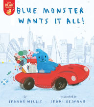 Title: Blue Monster Wants It All!, Author: Jeanne Willis