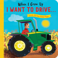 Title: When I Grow Up: I Want to Drive#: With 30 fun-filled flaps, Author: Rosamund Lloyd