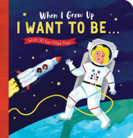 Title: When I Grow Up: I Want to Be#: With 30 fun-filled flaps, Author: Rosamund Lloyd