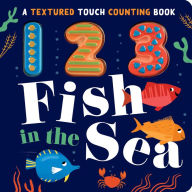 Title: 123 Fish in the Sea: A Textured Touch Counting Book, Author: Luna Parks