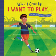 When I Grow Up: I Want to Play .: With 30 fun-filled flaps