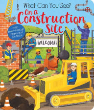 Title: What Can You See? On a Construction Site: With Peek-Through Pages and Fun Facts!, Author: Kate Ware