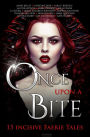 Once Upon A Bite: Fifteen Incisive Faerie Tales