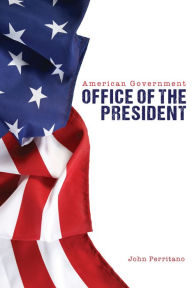 Title: American Government: Office of the President, Author: Perritano John