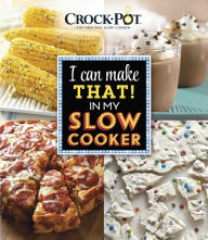 Title: I Can Make That in My Slow Cooker, Author: Publications International Staff