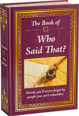 The Book of Who Said That?: Fascinating Stories Behind Famous Quotes
