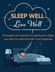 Title: Sleep Well, Live Well, Author: PIL Staff