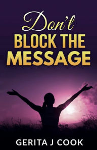 Title: Don't Block the Message, Author: Gerita Cook