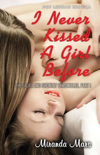 I Never Kissed a Girl Before: Hot Lesbian Erotica