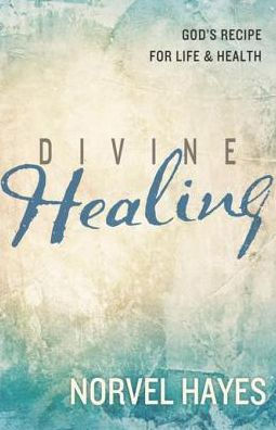 Divine Healing: God's Recipe for Life & Health