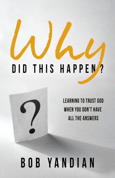 Why Did This Happen?: Learning to Trust God When You Don't Have All the Answers