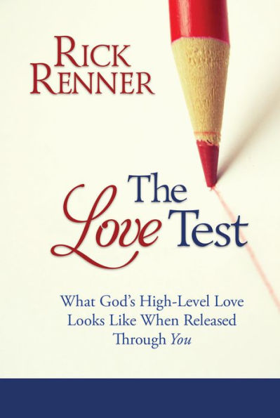 The Love Test: What God s High-Level Love Looks Like When Released Through You
