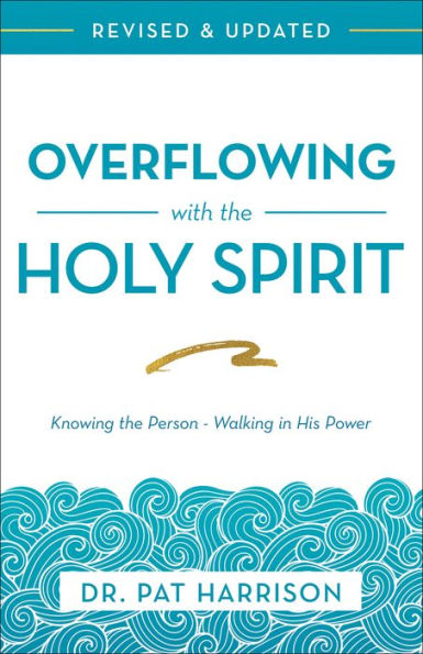 Overflowing with the Holy Spirit: Knowing Person - Walking His Power (Revised and Updated)