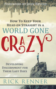 New books pdf download How to Keep Your Head on Straight in a World Gone Crazy: Developing Discernment for the Last Days by Rick Renner 9781680312935