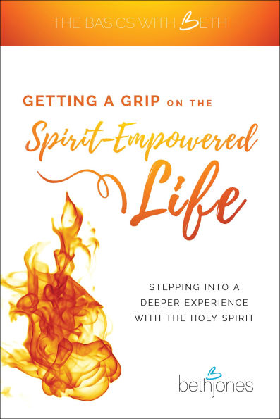 Getting a Grip on the Spirit-Empowered Life: Stepping into Deeper Experience with Holy Spirit