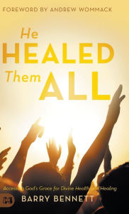 Free download english audio books with text He Healed Them All: Accessing God's Grace for Divine Health and Healing 9781680314304 iBook
