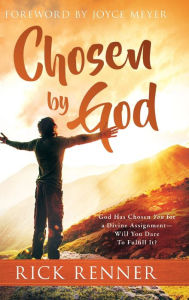Title: Chosen By God: God Has Chosen You for a Divine Assignment - Will You Dare To Fulfill It?, Author: Rick Renner