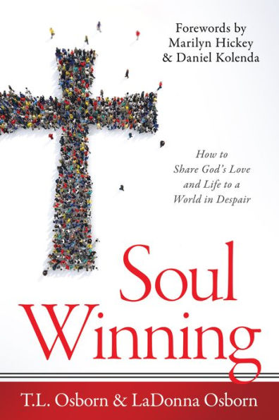 Soul Winning: How to Share God's Love and Life to a World in Despair