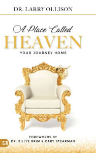 Title: A Place Called Heaven: Your Journey Home, Author: Larry Ollison