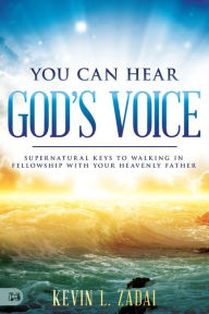 Title: You Can Hear God's Voice: Supernatural Keys to Walking in Fellowship with Your Heavenly Father, Author: Kevin Zadai