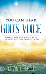 Title: You Can Hear God's Voice: Supernatural Keys to Walking in Fellowship with Your Heavenly Father, Author: Kevin Zadai