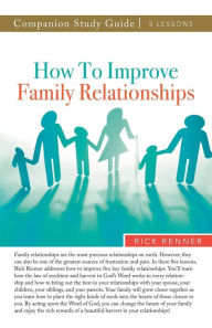 Title: How to Improve Family Relationships Study Guide, Author: Rick Renner