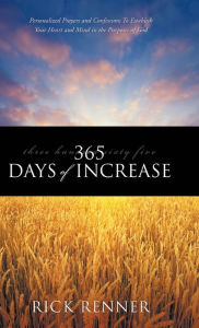 Title: 365 Days of Increase: Personalized Prayers and Confessions to Establish Your Heart and Mind in the Purposes of God, Author: Rick Renner