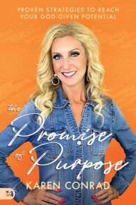 Free audio books download for ipod The Promise of Purpose: Proven Strategies to Reach Your God-given Potential by Karen Conrad 9781680317671 MOBI English version