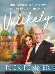 Title: Unlikely: Our Faith-Filled Journey to the Ends of the Earth, Author: Rick Renner