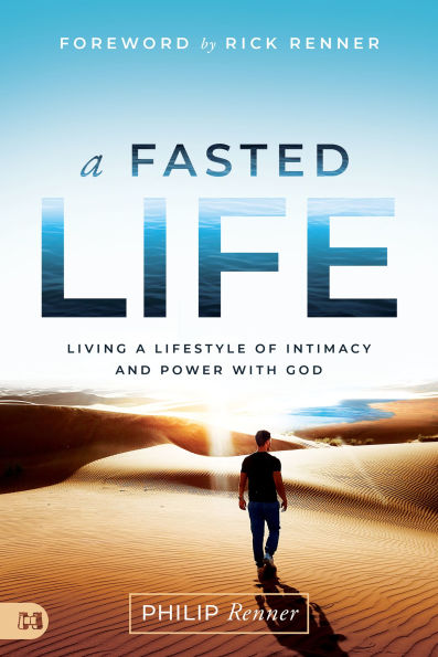 a Fasted Life: Living Lifestyle of Intimacy and Power with God
