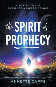Free downloadin books The Spirit of Prophecy: A Portal to the Presence and Power of God 9781680318890