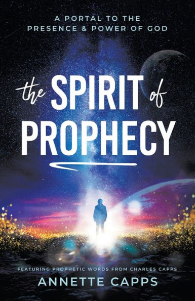 the Spirit of Prophecy: A Portal to Presence and Power God