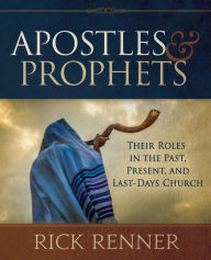 Title: Apostles and Prophets: Their Roles in the Past, Present, and Last-Days Church, Author: Rick Renner