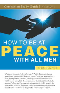 Title: How To Be at Peace With All Men Study Guide, Author: Rick Renner