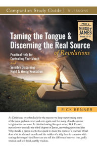 Title: Taming the Tongue and Discerning the Real Source of Revelations Study Guide, Author: Rick Renner