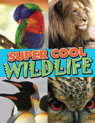 Title: Super Cool Wildlife: From Lions to Penguins in the Wild, Author: Speedy Publishing