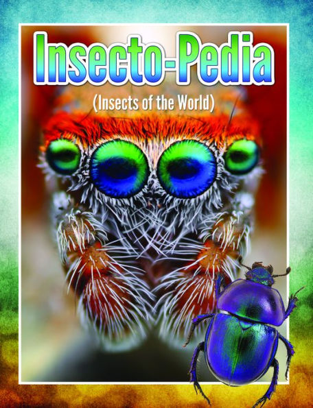 Insecto-Pedia (Insects Of The World): Insects, Spiders and Bug Facts for Kids