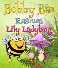 Title: Bobby Bee Rescues Lily Ladybug: Children's Books and Bedtime Stories For Kids Ages 3-8 for Early Reading, Author: Speedy Publishing