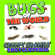 Title: Bugs of the World (Creepy Crawly Encyclopedia): Bugs, Insects, Spiders and More, Author: Speedy Publishing