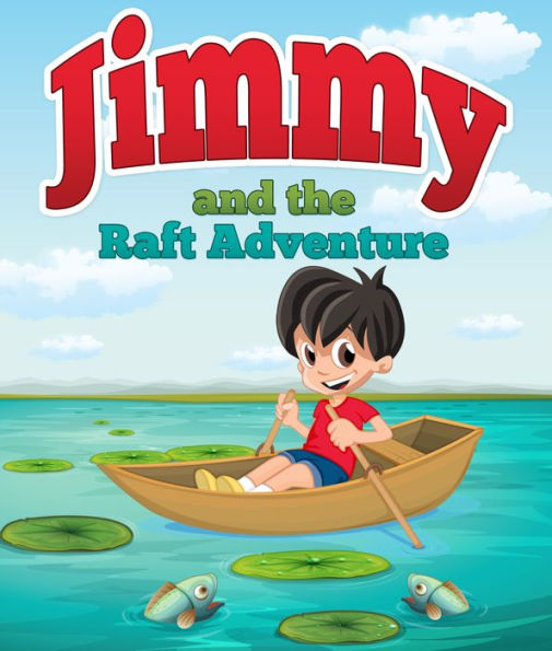 Jimmy And The Raft Adventure: Children's Books and Bedtime Stories For Kids Ages 3-8 for Fun Loving Kids