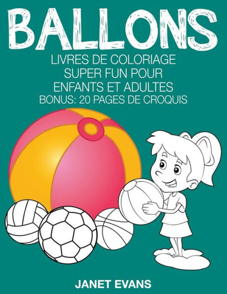 Ballons: Livres De Coloriage Super Fun Pour Enfants Et Adultes (Bonus: 20 Pages de Croquis)
