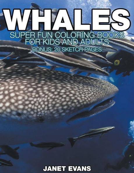 Whales: Super Fun Coloring Books For Kids And Adults (Bonus: 20 Sketch Pages)