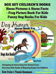 Title: Box Set Children's Books: Horse Pictures & Horse Facts - Frog Picture Book For Kids - Funny Dog Books For Kids: 3 In 1 Box Set Animal Discovery Books For Kids: Intriguing & Interesting Fun Animal Facts - Discovery Kids Books & Rhyming Books For Children, Author: Kate Cruise