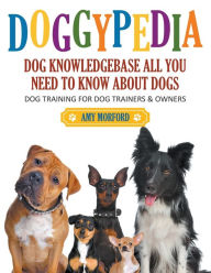 Title: DoggyPedia: All You Need to Know About Dogs (Large Print): Dog Training for Both Trainers and Owners, Author: Amy Morford