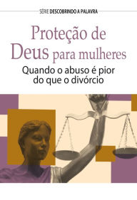 Title: Proteção de Deus Para Mulheres: Quando O Abuso é Pior Que O Divórcio, Author: Robert D. Vander Lugt
